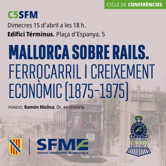El papel del ferrocarril en la transformación económica de Mallorca centra una nueva conferencia de SFM en el edificio Términus el próximo miércoles